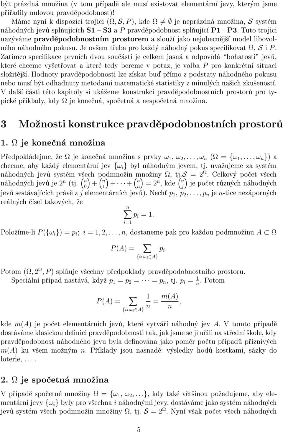 Tuto trojici az v me pravd podobost m prostorem a slou jako ejobec j model libovol ho hod ho pokusu. Je ov em t eba pro ka d hod pokus specikovat S i P.