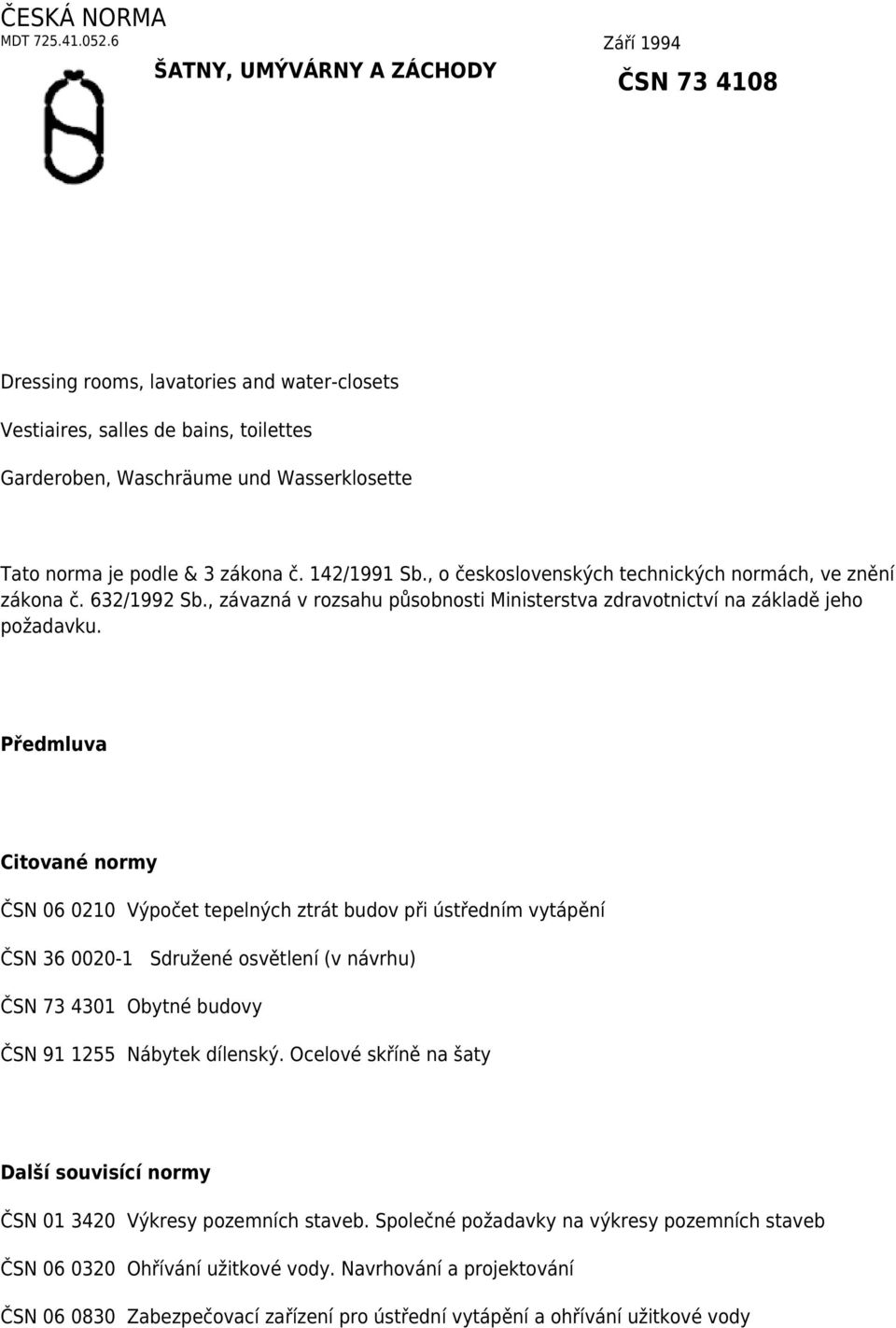 zákona č. 142/1991 Sb., o československých technických normách, ve znění zákona č. 632/1992 Sb., závazná v rozsahu působnosti Ministerstva zdravotnictví na základě jeho požadavku.