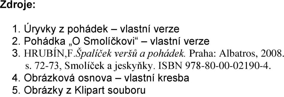 Špalíček veršů a pohádek. Praha: Albatros, 2008. s.