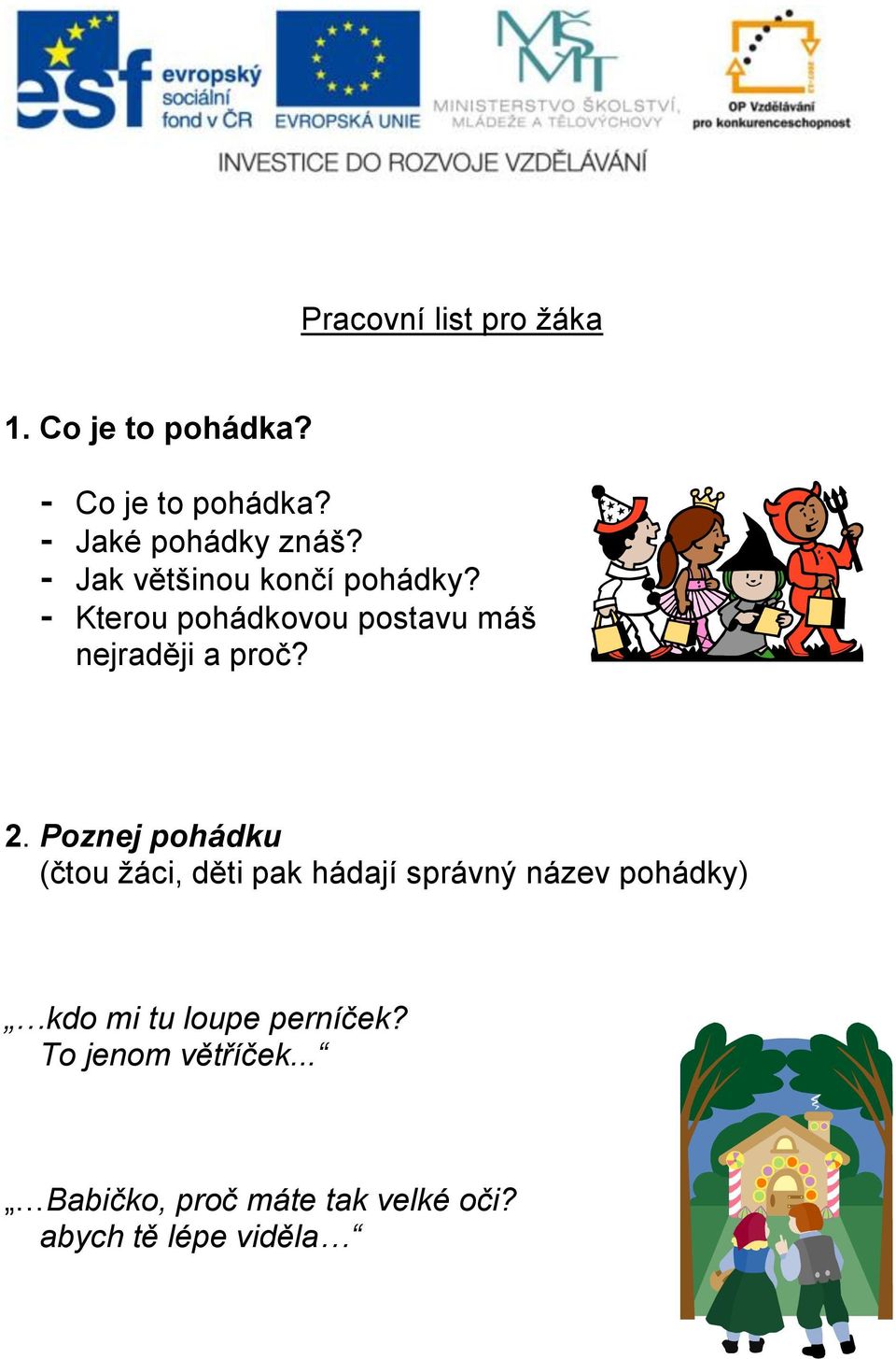 Poznej pohádku (čtou žáci, děti pak hádají správný název pohádky) kdo mi tu loupe