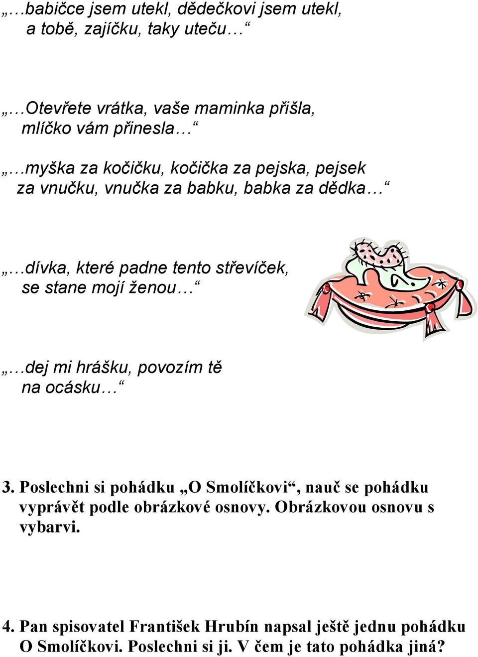 ženou dej mi hrášku, povozím tě na ocásku 3. Poslechni si pohádku O Smolíčkovi, nauč se pohádku vyprávět podle obrázkové osnovy.