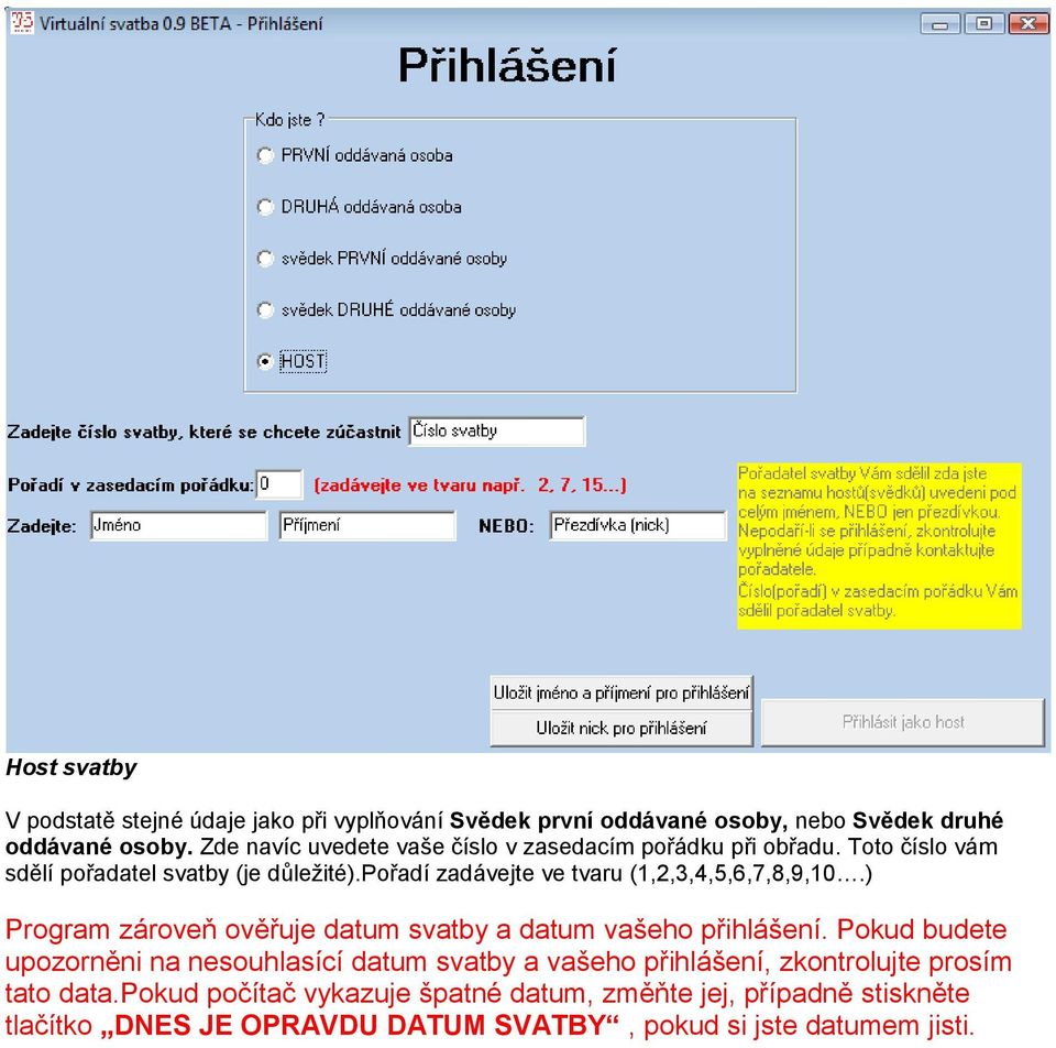 pořadí zadávejte ve tvaru (1,2,3,4,5,6,7,8,9,10.) Program zároveň ověřuje datum svatby a datum vašeho přihlášení.