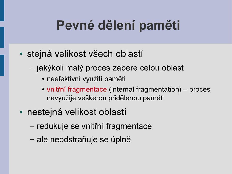 (internal fragmentation) proces nevyužije veškerou přidělenou paměť