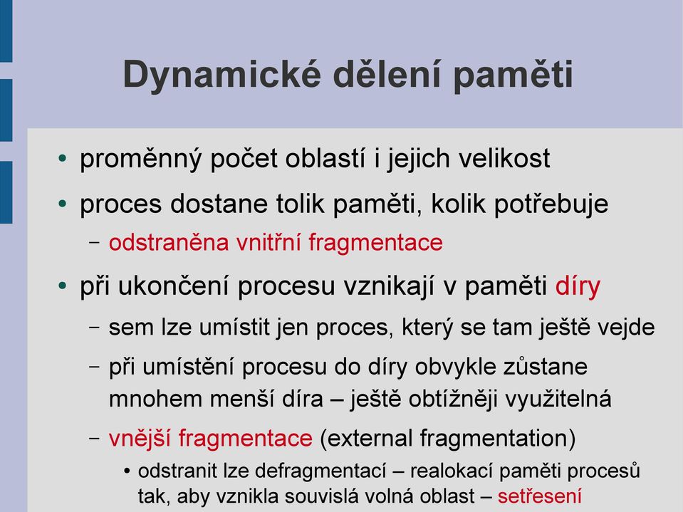 ještě vejde při umístění procesu do díry obvykle zůstane mnohem menší díra ještě obtížněji využitelná vnější