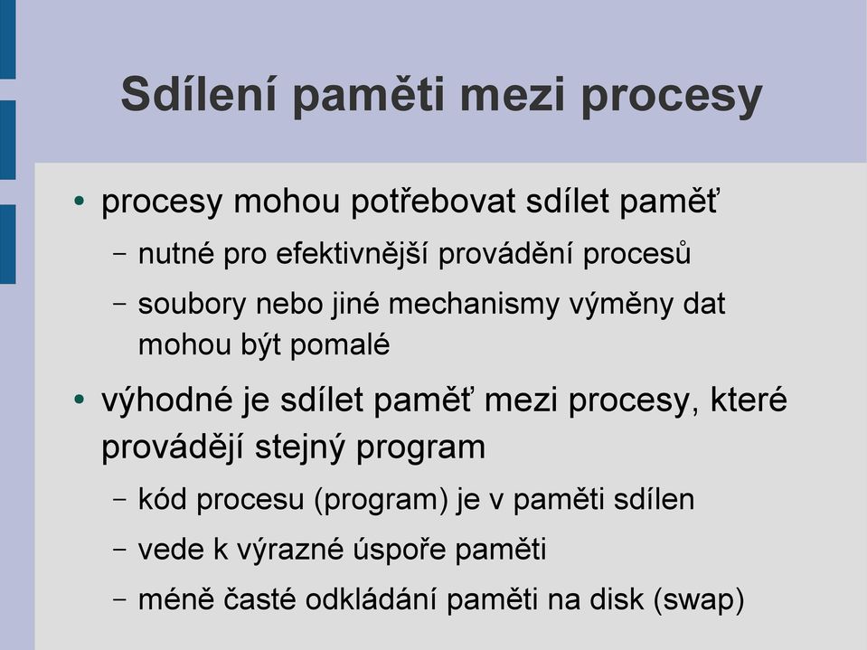 pomalé výhodné je sdílet paměť mezi procesy, které provádějí stejný program kód