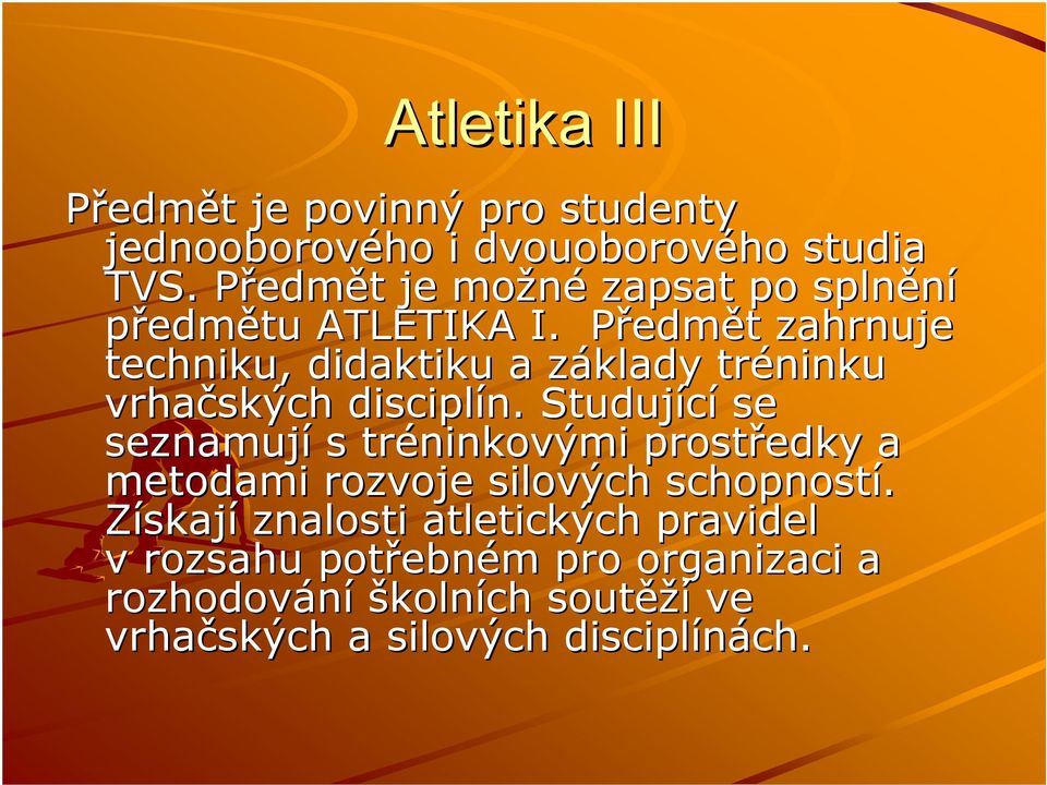 PředmP edmět t zahrnuje techniku, didaktiku a základy z tréninku vrhačských disciplín.