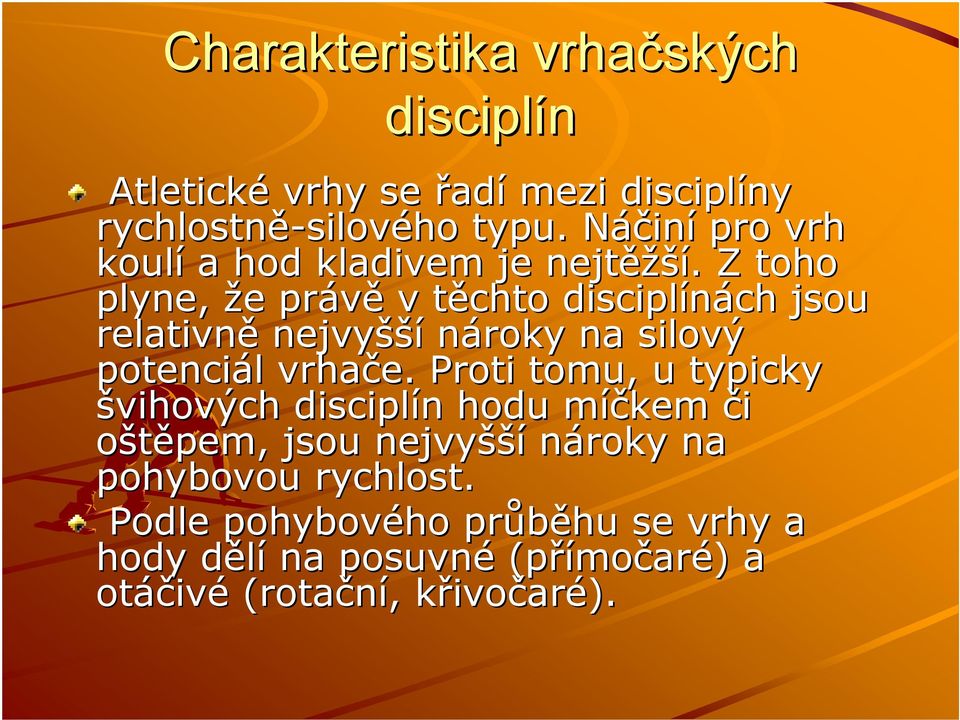 . Z toho plyne, že e právě v těchto t disciplínách ch jsou relativně nejvyšší nároky na silový potenciál l vrhače.