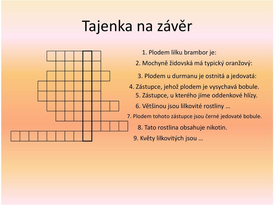 Zástupce, u kterého jíme oddenkové hlízy. 6. Většinou jsou lilkovité rostliny 7.