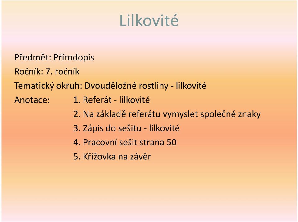 Anotace: 1. Referát - lilkovité 2.