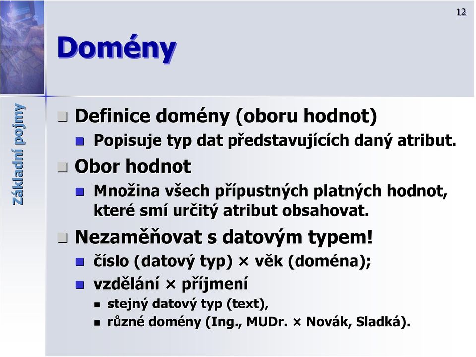 Obor hodnot Množina všech v přípustných p pustných platných hodnot, které smí určitý atribut