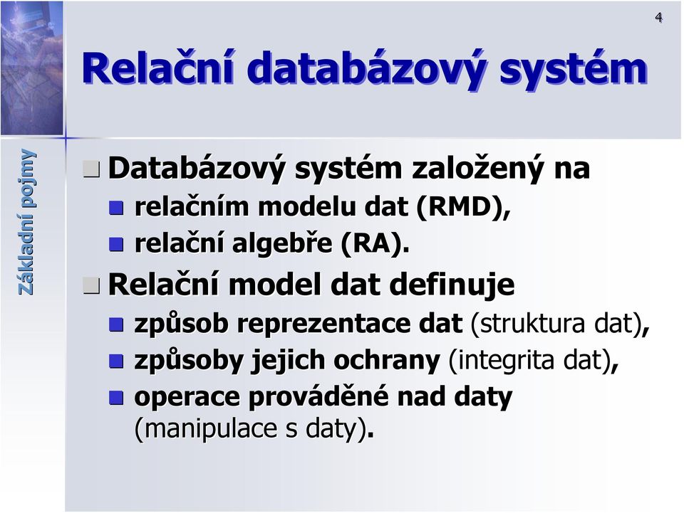 Relační model dat definuje způsob reprezentace dat (struktura dat),