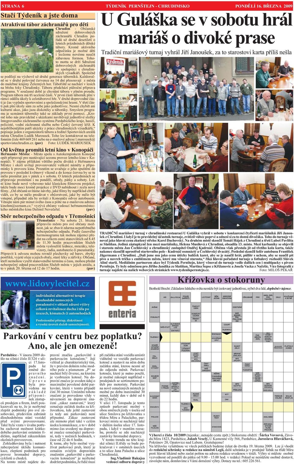 Kromě aktivního odpočinku je možné děti i lecčemu novému naučit zábavnou formou. Tohoto motta se drží Sdružení dobrovolných záchranářů ve spolupráci s chrudimských výsadkáři.