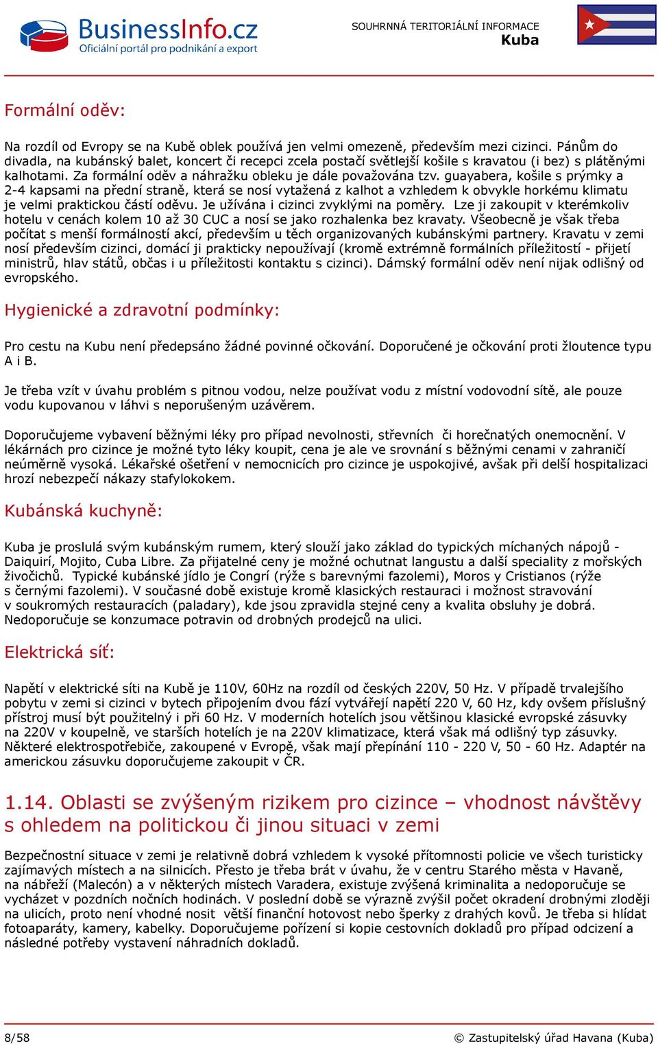 guayabera, košile s prýmky a 2-4 kapsami na přední straně, která se nosí vytažená z kalhot a vzhledem k obvykle horkému klimatu je velmi praktickou částí oděvu.