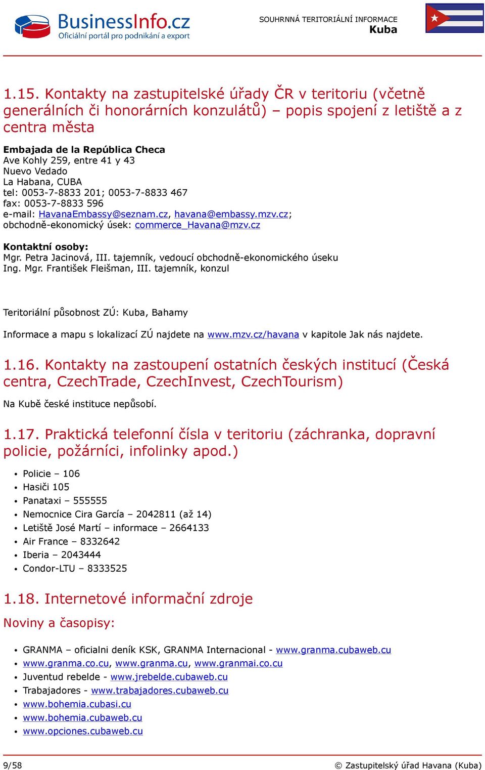 cz Kontaktní osoby: Mgr. Petra Jacinová, III. tajemník, vedoucí obchodně-ekonomického úseku Ing. Mgr. František Fleišman, III.