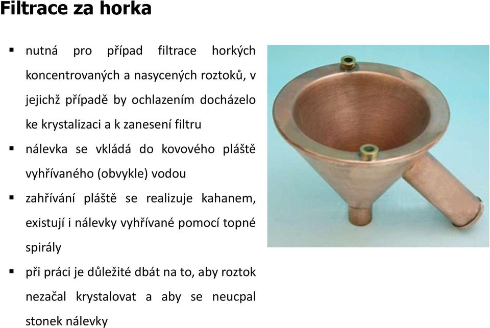 vyhřívaného (obvykle) vodou zahřívání pláště se realizuje kahanem, existují i nálevky vyhřívané pomocí