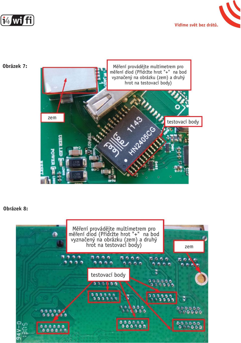 body Obrázek 8: Měření provádějte multimetrem pro měření diod (Přidržte hrot