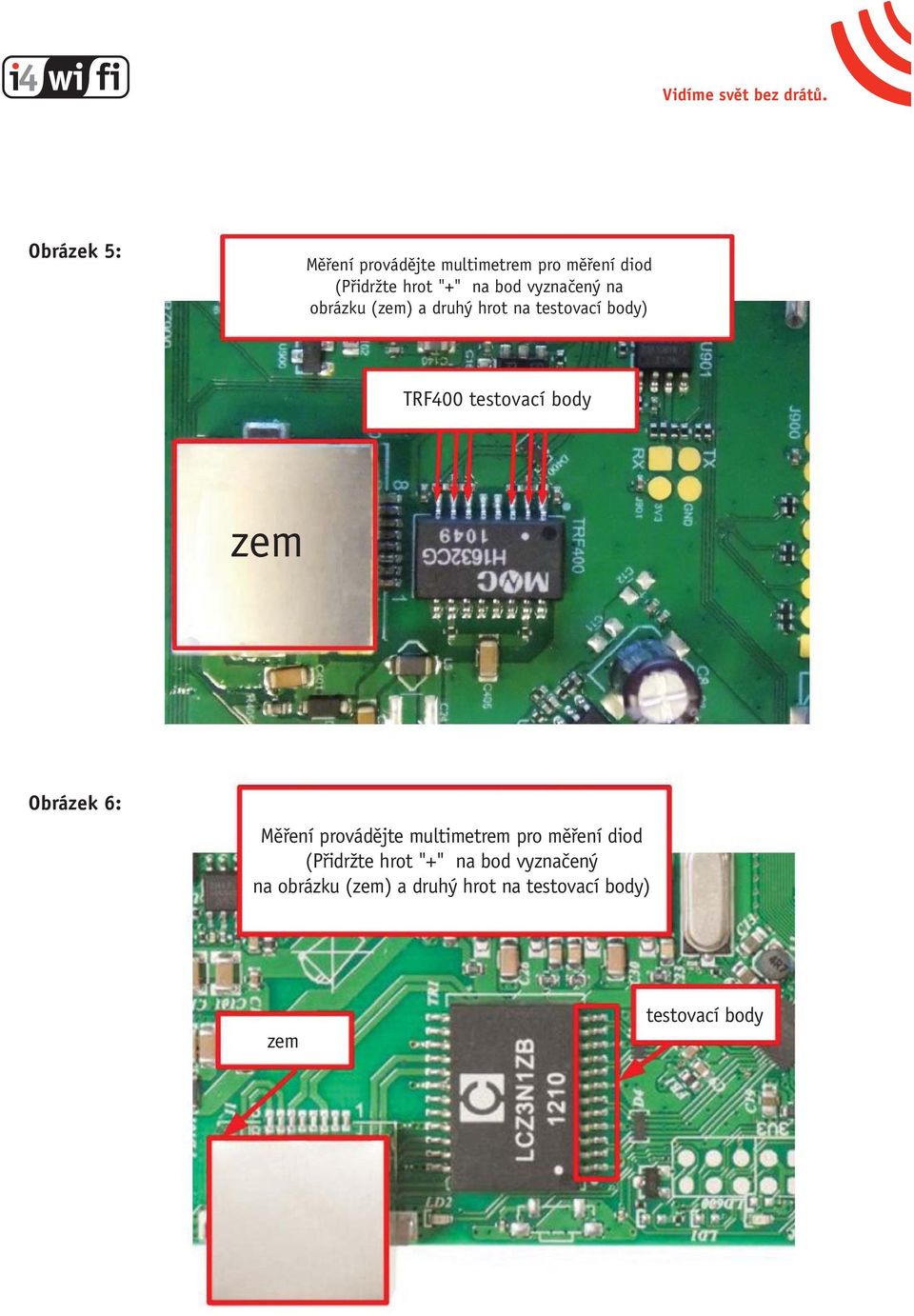 body Obrázek 6: Měření provádějte multimetrem pro měření diod (Přidržte hrot