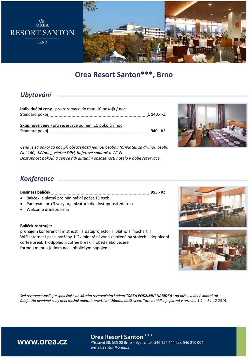 Dostupnost pokojů a cen se řídí aktuální obsazenosti hotelu v době rezervace.