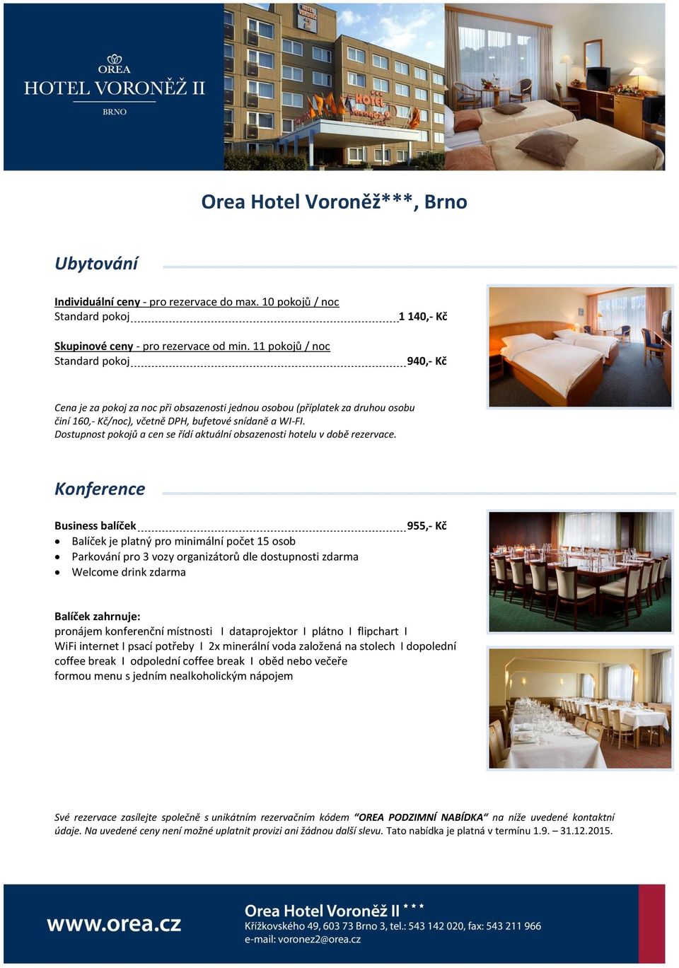 Dostupnost pokojů a cen se řídí aktuální obsazenosti hotelu v době rezervace.