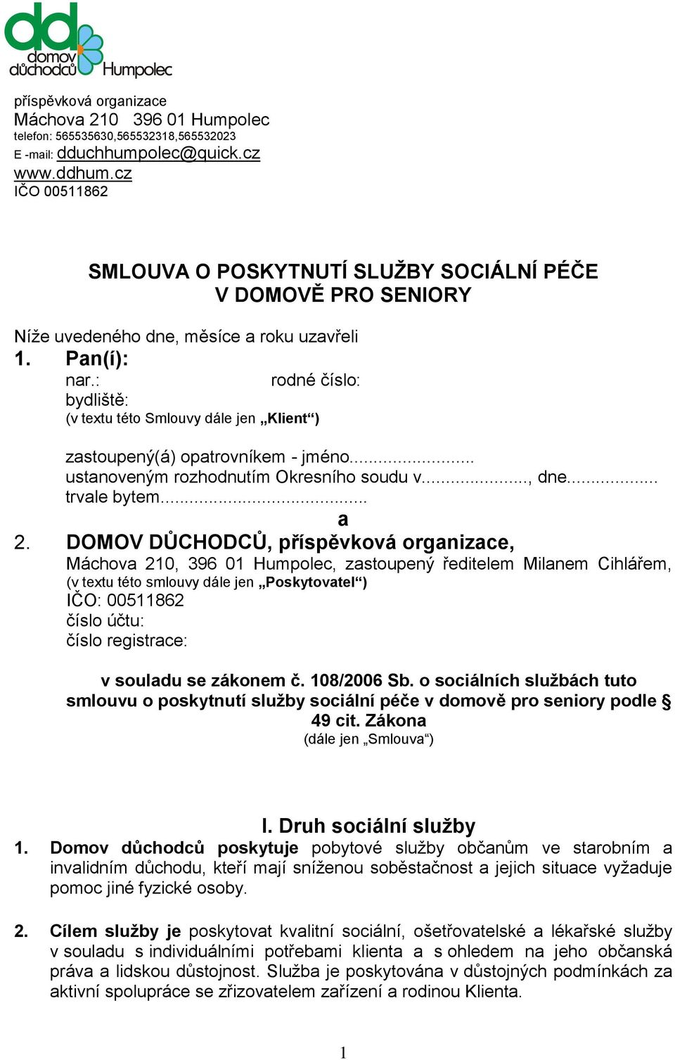 : rodné číslo: bydliště: (v textu této Smlouvy dále jen Klient ) zastoupený(á) opatrovníkem - jméno... ustanoveným rozhodnutím Okresního soudu v..., dne... trvale bytem... a 2.