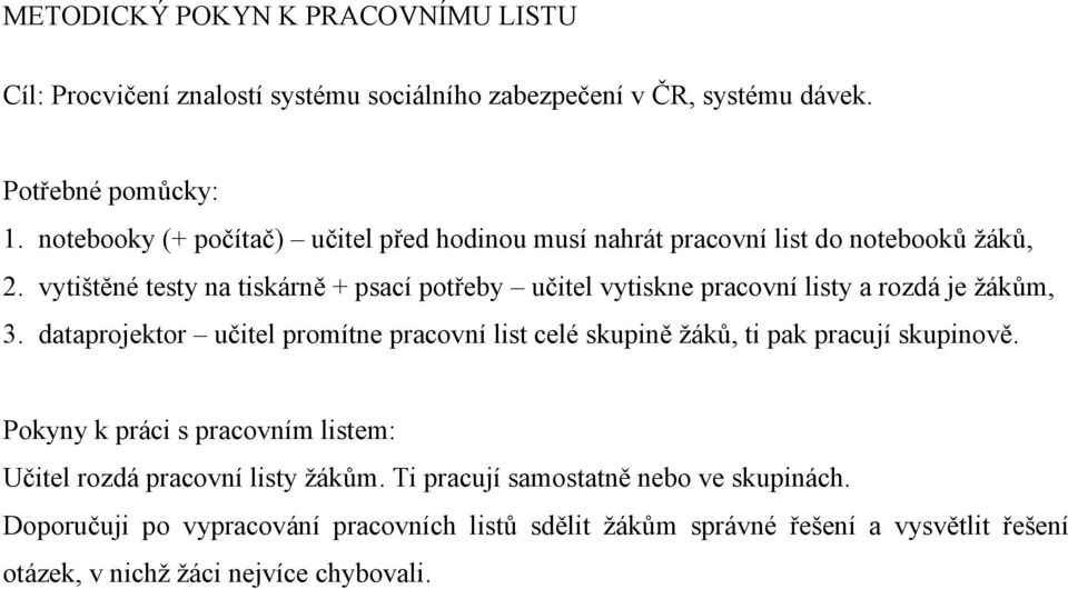 vytištěné testy na tiskárně + psací potřeby učitel vytiskne pracovní listy a rozdá je žákům, 3.