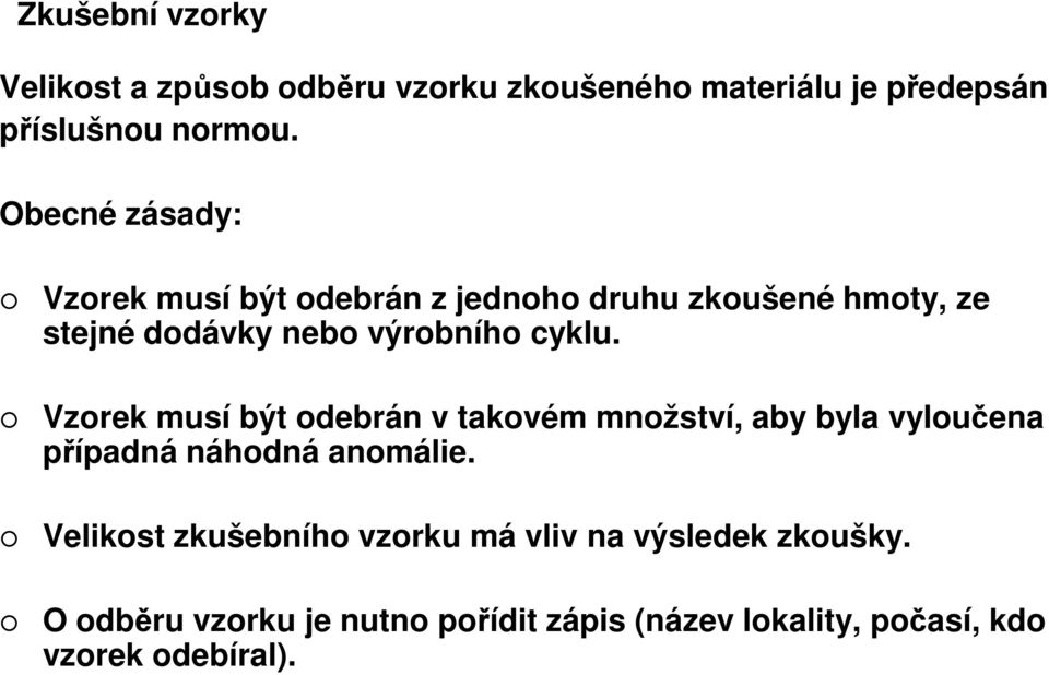 Vzorek musí být odebrán v takovém množství, aby byla vyloučena případná náhodná anomálie.