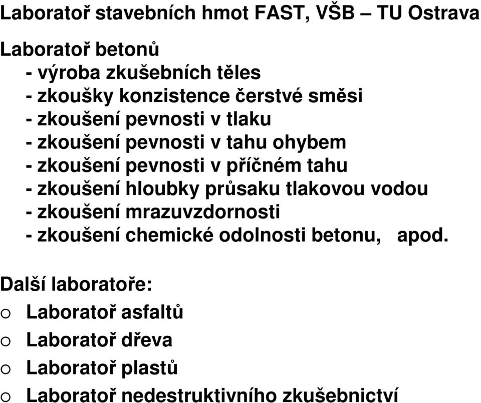 příčném tahu - zkoušení hloubky průsaku tlakovou vodou - zkoušení mrazuvzdornosti - zkoušení chemické