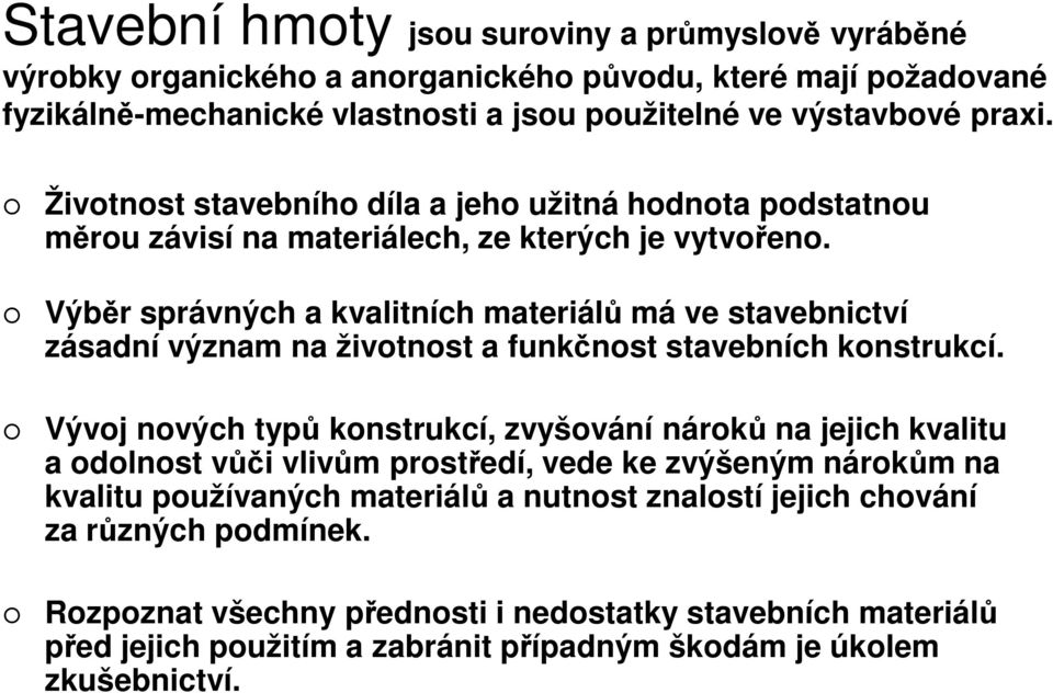 Výběr správných a kvalitních materiálů má ve stavebnictví zásadní význam na životnost a funkčnost stavebních konstrukcí.