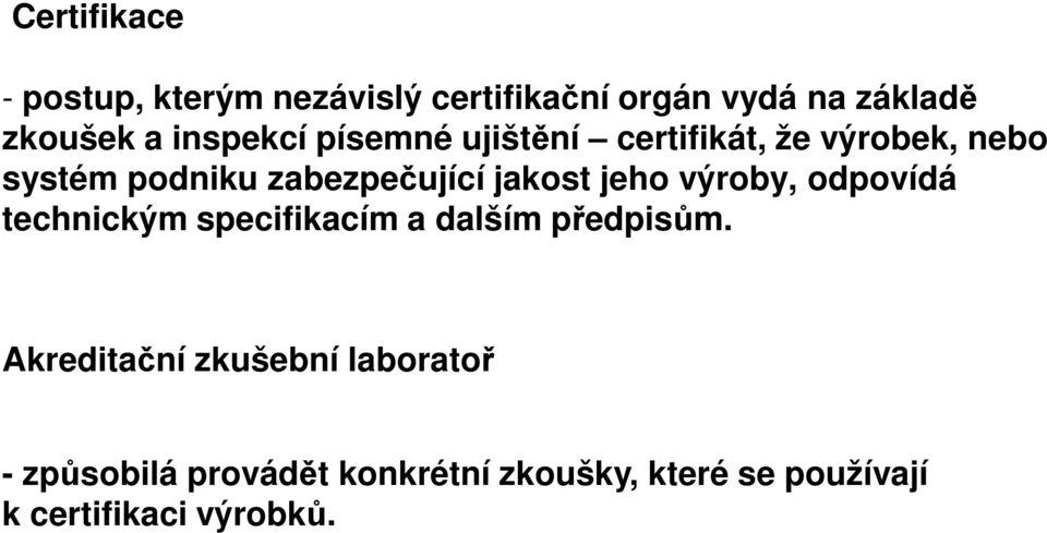 jakost jeho výroby, odpovídá technickým specifikacím a dalším předpisům.