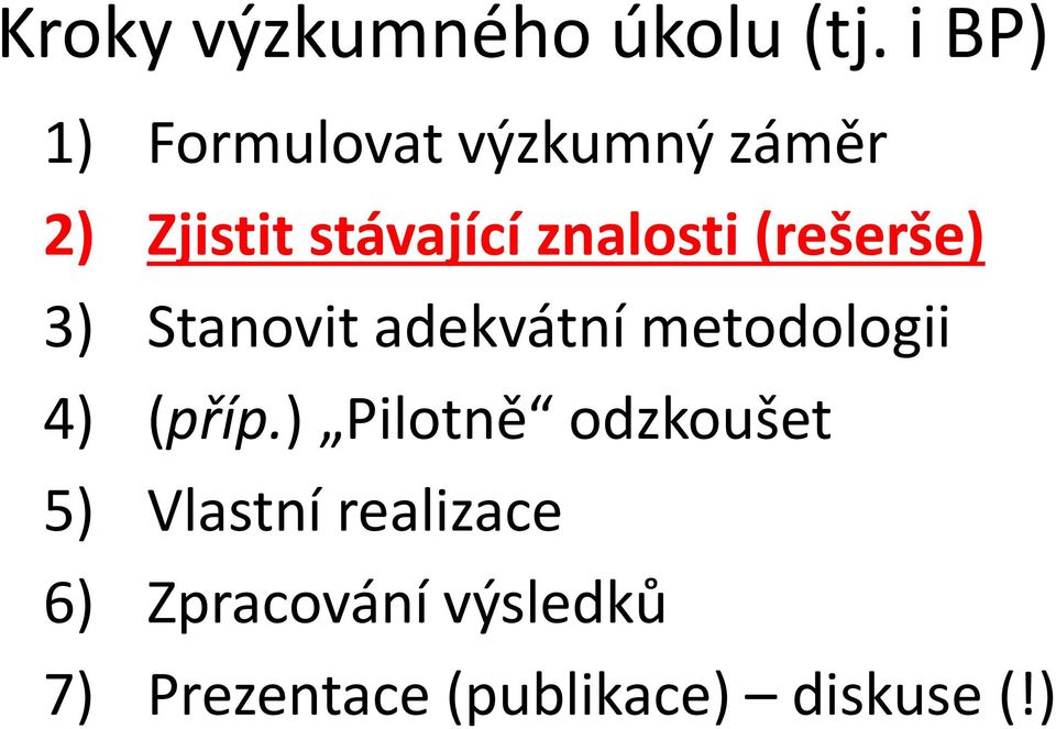 znalosti (rešerše) 3) Stanovit adekvátní metodologii 4) (příp.