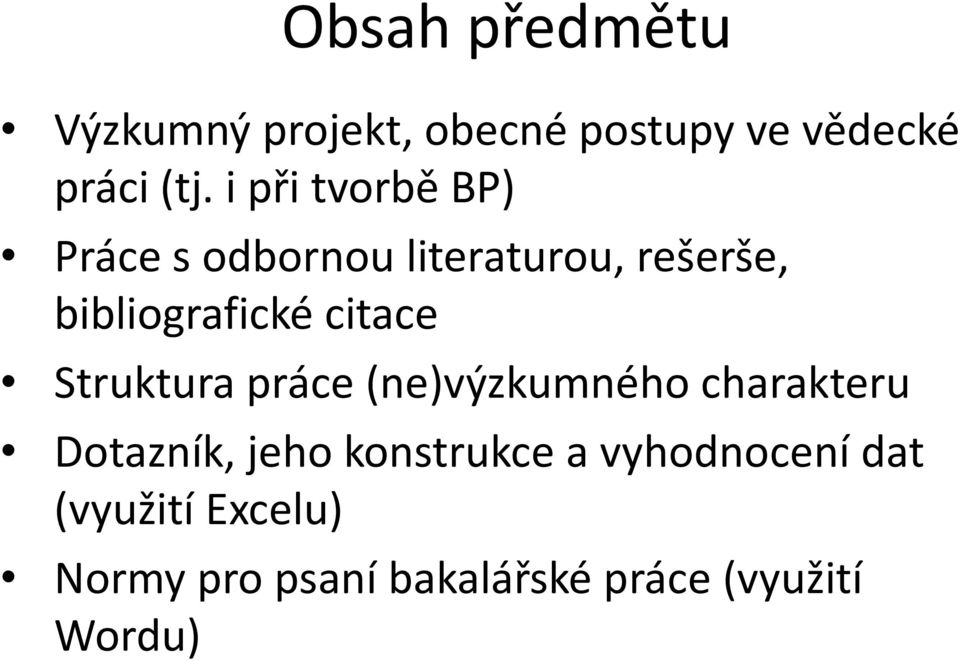 citace Struktura práce (ne)výzkumného charakteru Dotazník, jeho konstrukce