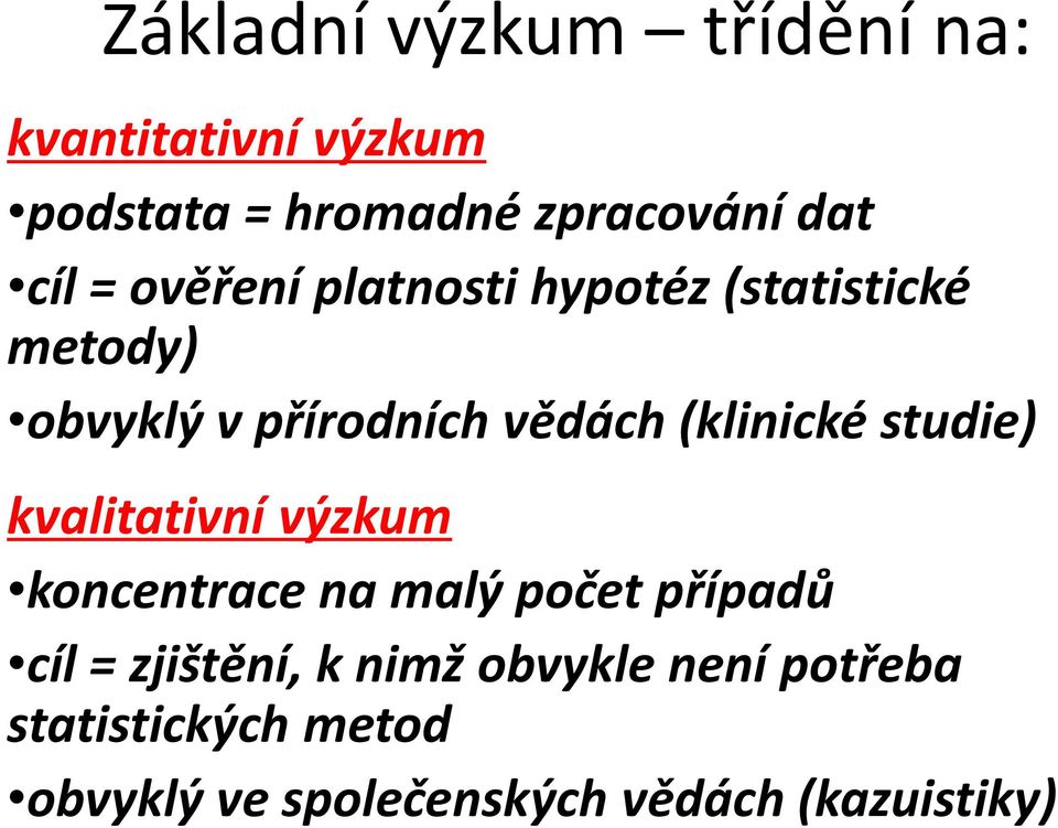 (klinické studie) kvalitativní výzkum koncentrace na malý počet případů cíl =