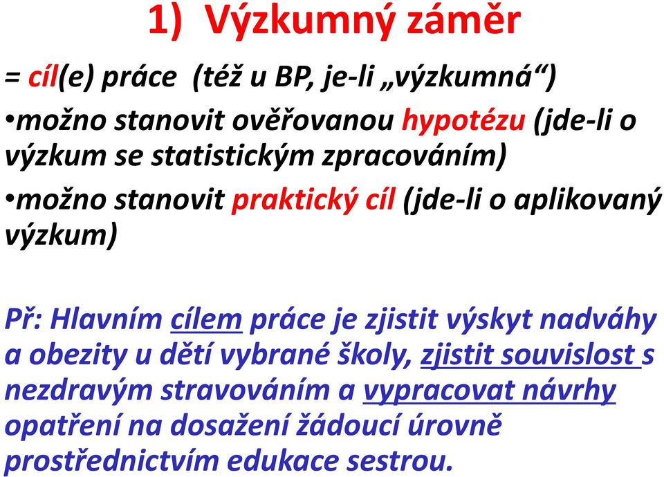 Hlavním cílem práce je zjistit výskyt nadváhy a obezity u dětí vybrané školy, zjistit souvislost s