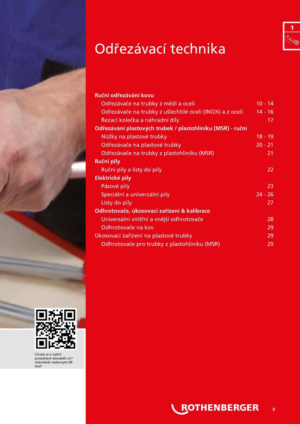 pily a listy do pily 22 Elektrické pily Pásové pily 23 Speciální a univerzální pily 24 26 Listy do pily 27 Odhrotovače, úkosovací zařízení & kalibrace Universálni vnitřní a vnější