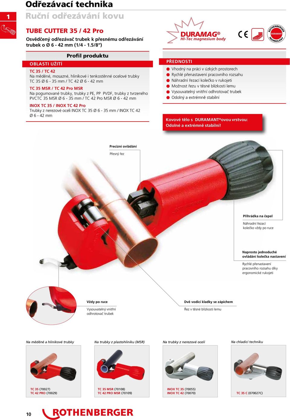 PP PVDF, trubky z tvrzeného PVCTC 3 MSR Ø 6 3 mm / TC 42 Pro MSR Ø 6 42 mm INOX TC 3 / INOX TC 42 Pro Trubky z nerezové oceli INOX TC 3 Ø 6 3 mm / INOX TC 42 Ø 6 42 mm DURAMAG HITec magnesium body n