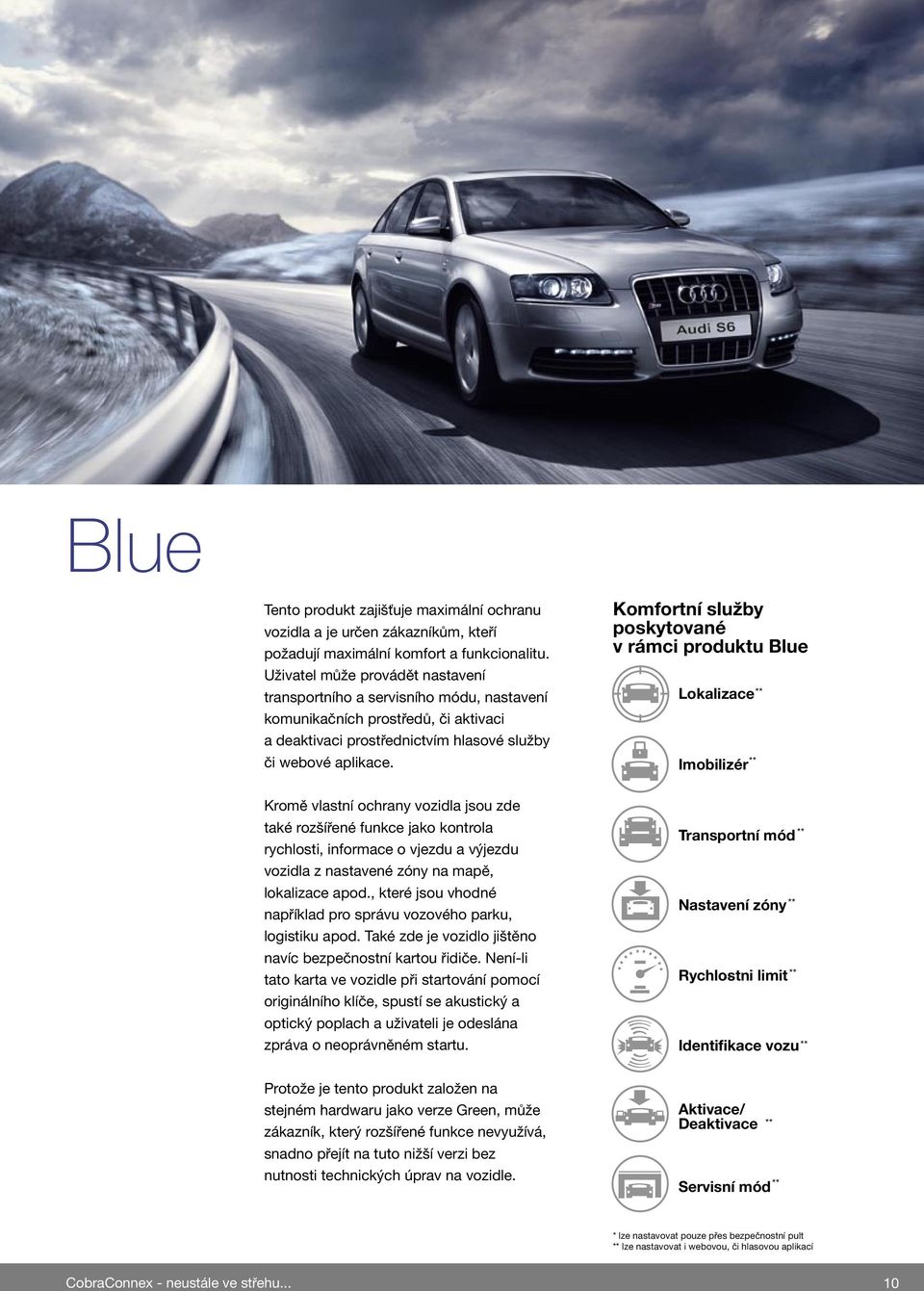 Komfortní služby poskytované v rámci produktu Blue Lokalizace Imobilizér ** ** Kromě vlastní ochrany vozidla jsou zde také rozšířené funkce jako kontrola rychlosti, informace o vjezdu a výjezdu