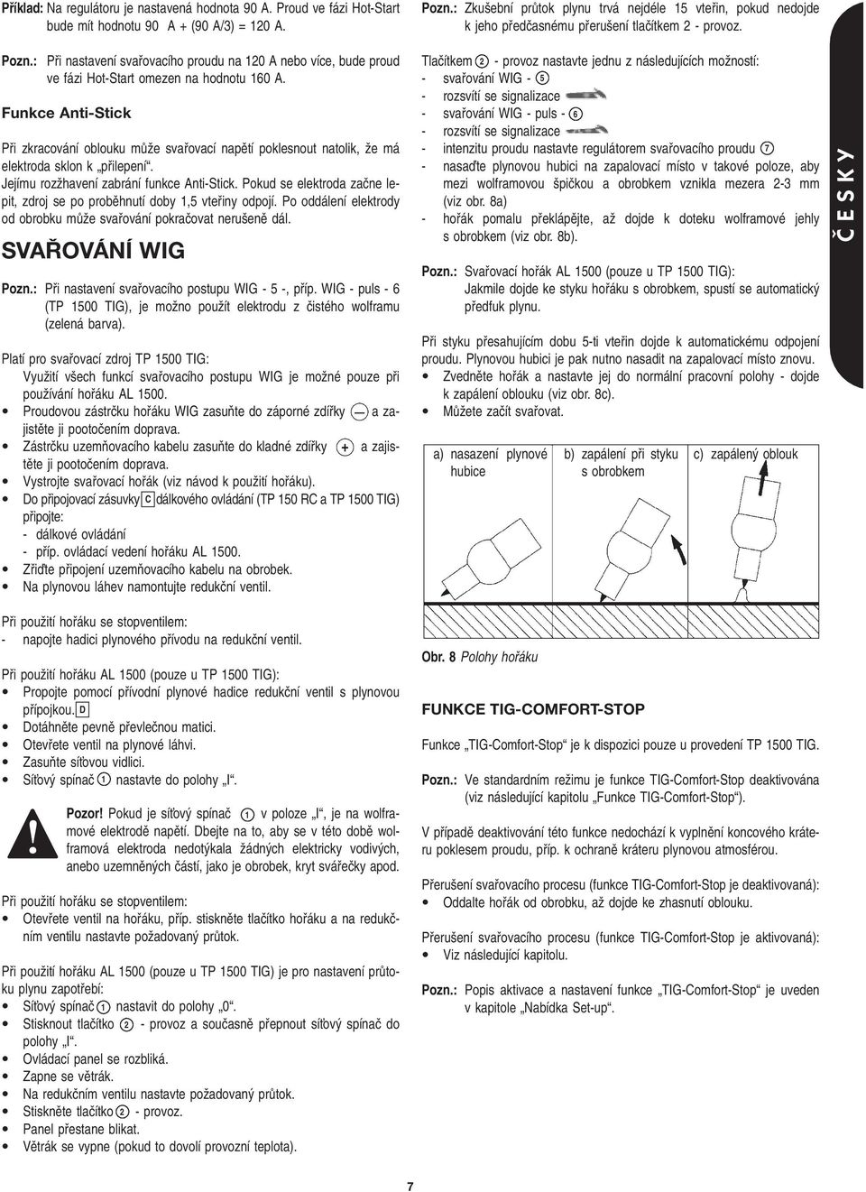 : Pfii nastavení svafiovacího proudu na 120 A nebo více, bude proud ve fázi Hot-Start omezen na hodnotu 160 A.