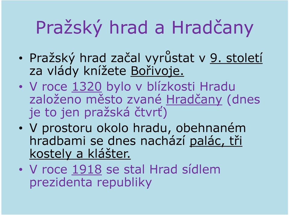 V roce 1320 bylo v blízkosti Hradu založeno město zvané Hradčany (dnes je to jen