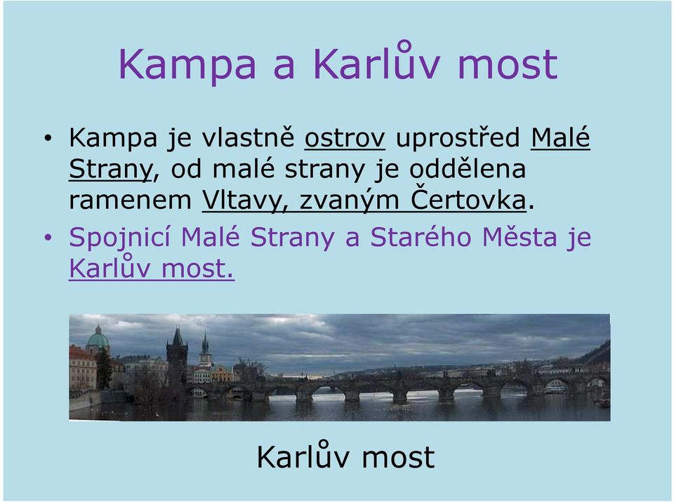 oddělena ramenem Vltavy, zvaným Čertovka.