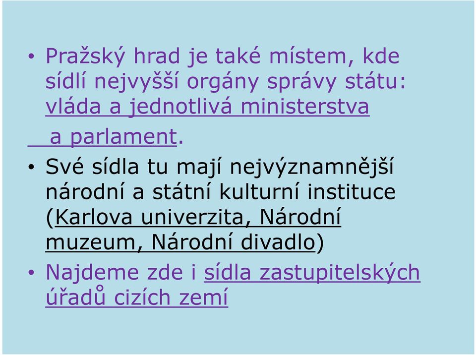 Své sídla tu mají nejvýznamnější národní a státní kulturní instituce