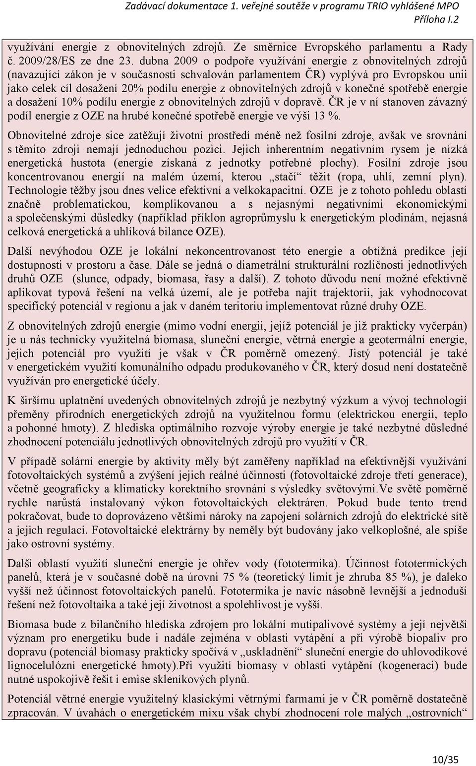 obnovitelných zdrojů v konečné spotřebě energie a dosažení 10% podílu energie z obnovitelných zdrojů v dopravě.