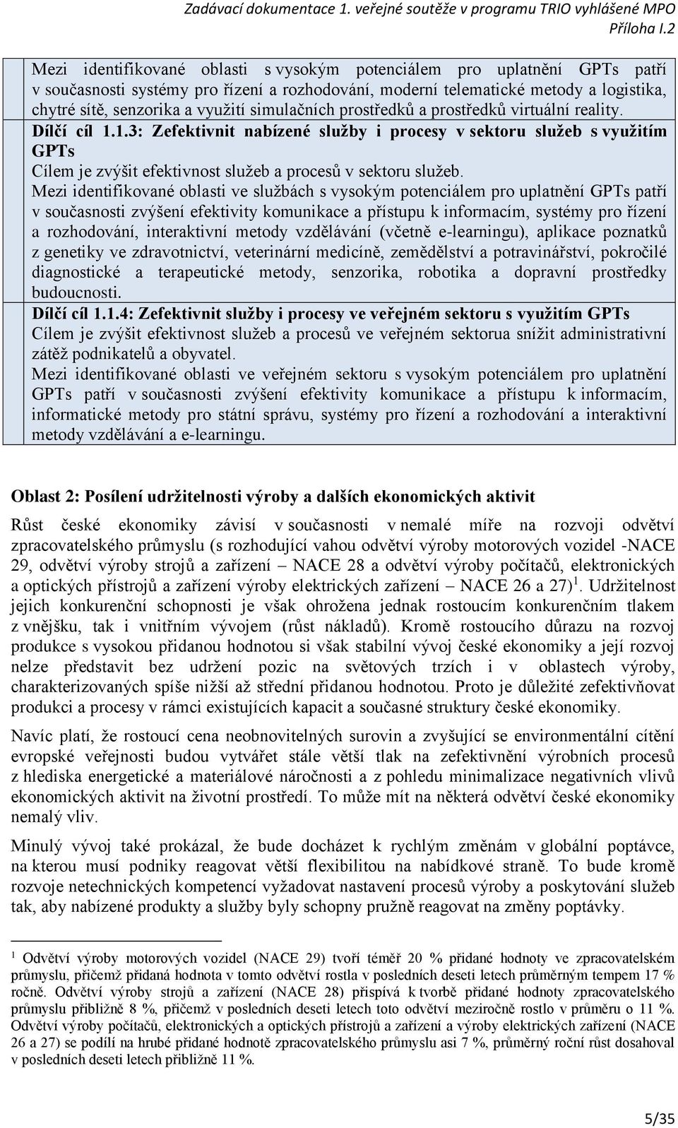 1.3: Zefektivnit nabízené služby i procesy v sektoru služeb s využitím GPTs Cílem je zvýšit efektivnost služeb a procesů v sektoru služeb.