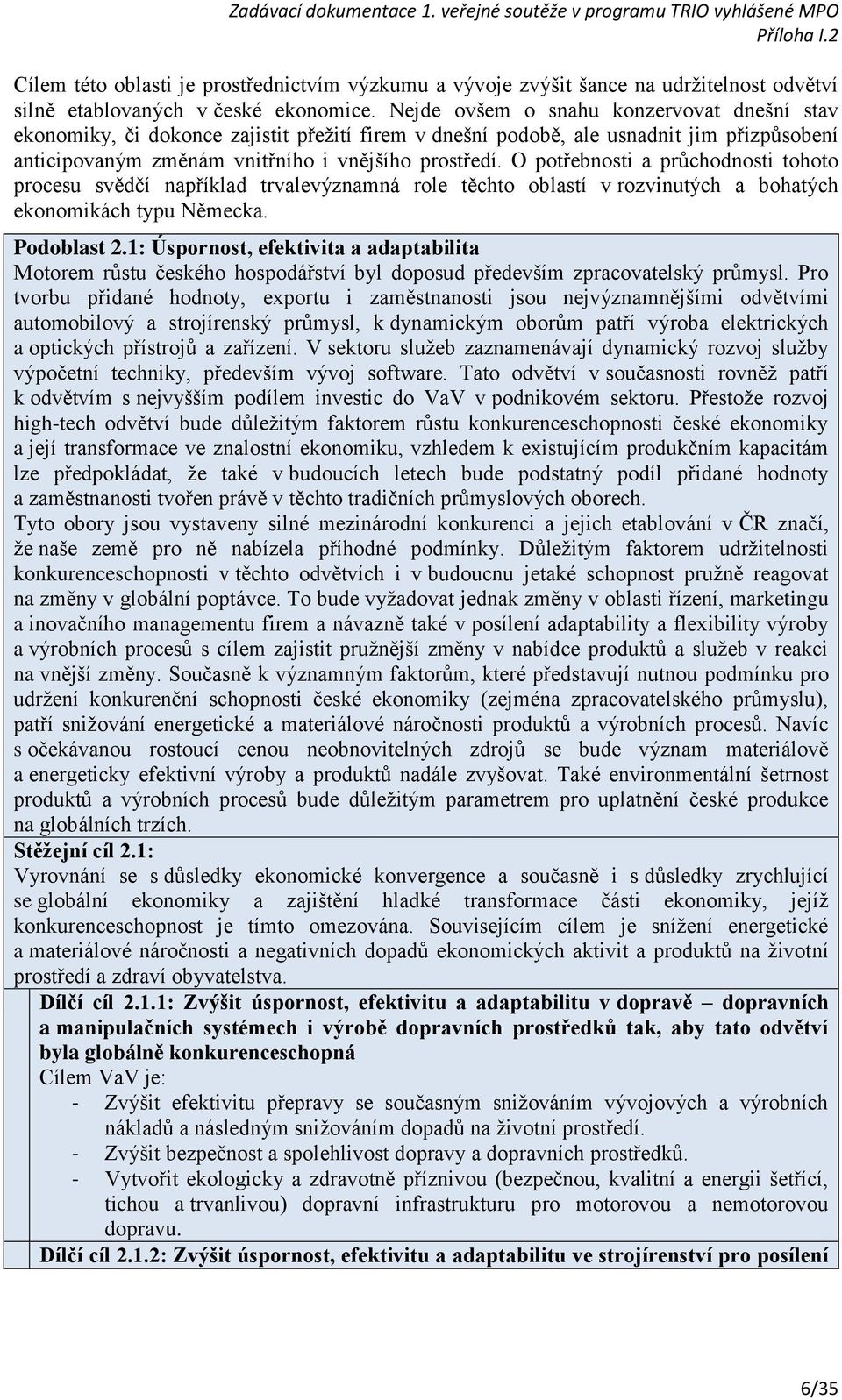 O potřebnosti a průchodnosti tohoto procesu svědčí například trvalevýznamná role těchto oblastí v rozvinutých a bohatých ekonomikách typu Německa. Podoblast 2.