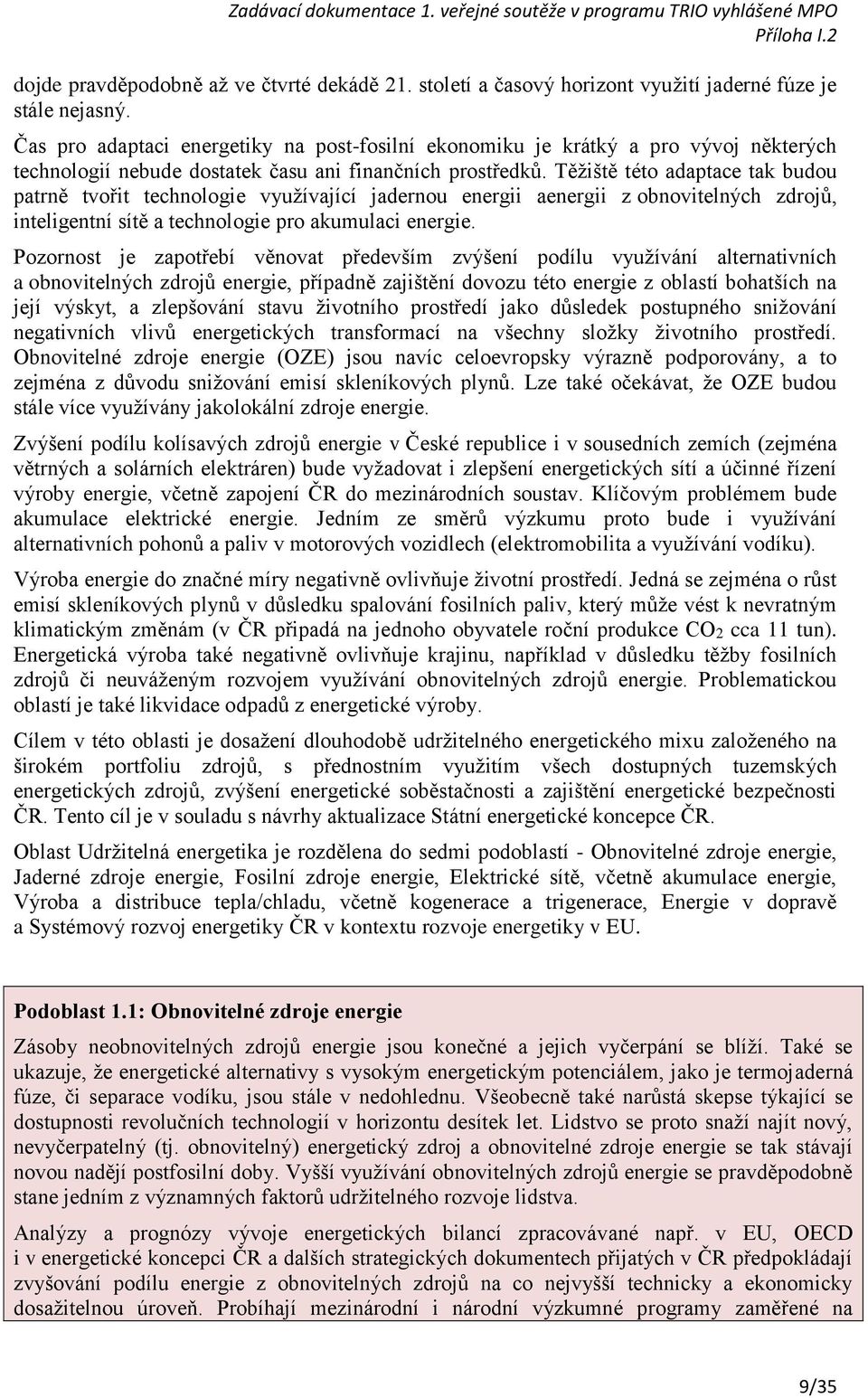 Těžiště této adaptace tak budou patrně tvořit technologie využívající jadernou energii aenergii z obnovitelných zdrojů, inteligentní sítě a technologie pro akumulaci energie.
