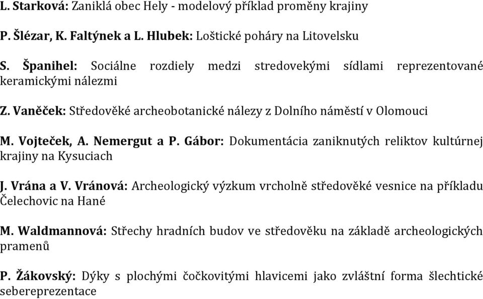 Vojteček, A. Nemergut a P. Gábor: Dokumentácia zaniknutých reliktov kultúrnej krajiny na Kysuciach J. Vrána a V.