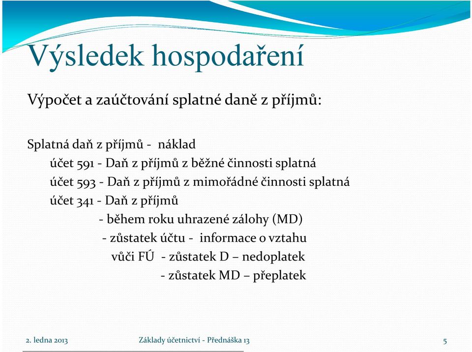 mimořádné činnosti splatná účet 341 - Daň z příjmů - během roku uhrazené zálohy (MD) -