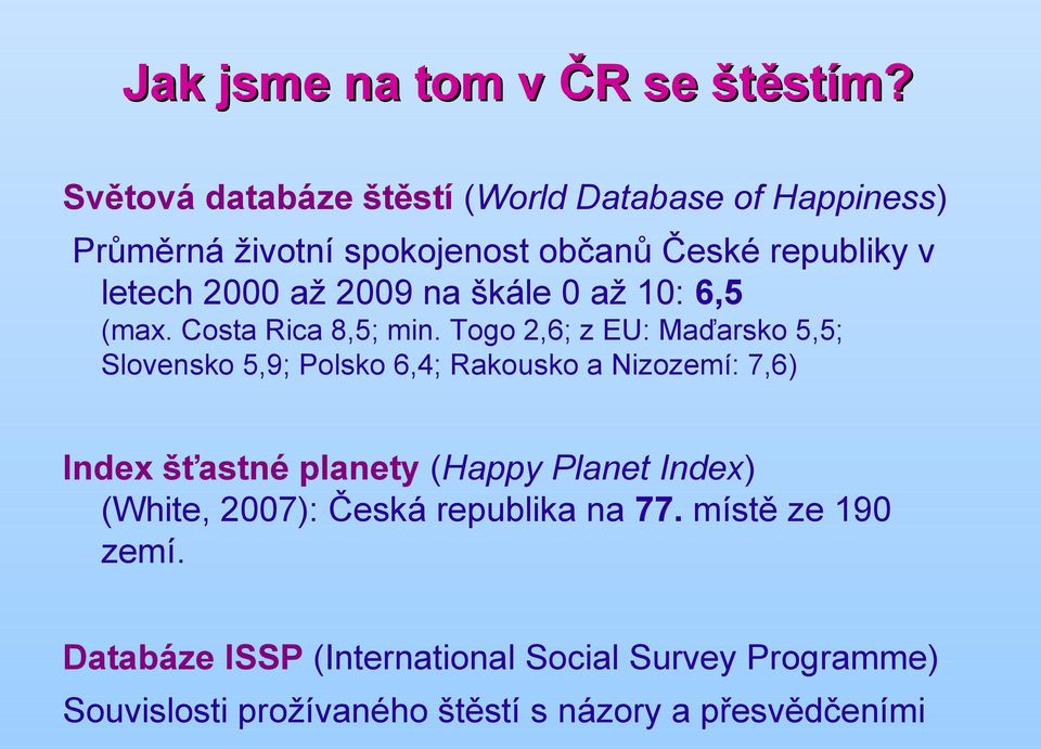 2009 na škále 0 až 10: 6,5 (max. Costa Rica 8,5; min.