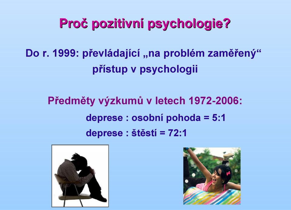 v psychologii Předměty výzkumů v letech