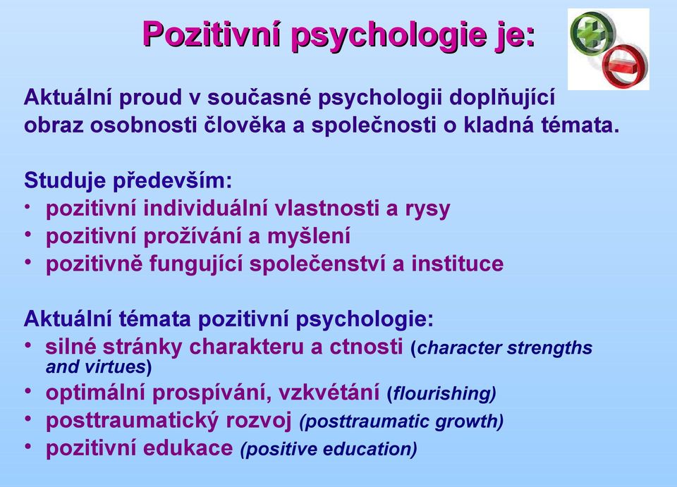 Studuje především: pozitivní individuální vlastnosti a rysy pozitivní prožívání a myšlení pozitivně fungující společenství a