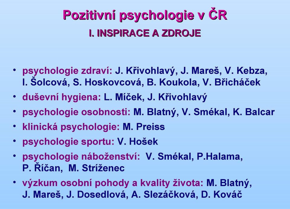 Smékal, K. Balcar klinická psychologie: M. Preiss psychologie sportu: V. Hošek psychologie náboženství: V. Smékal, P.